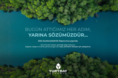 Yurtbay Seramik 2024 Sürdürülebilirlik Raporu’nu Yayınladı
